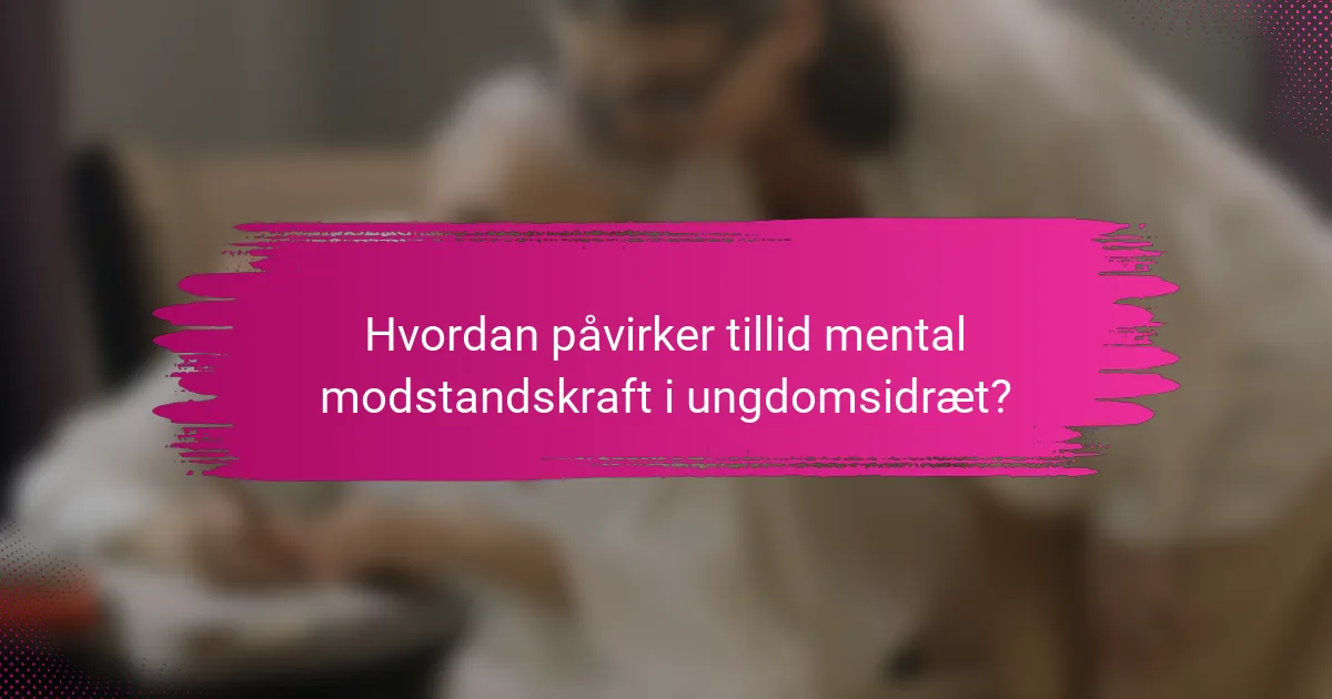 Hvordan påvirker tillid mental modstandskraft i ungdomsidræt?