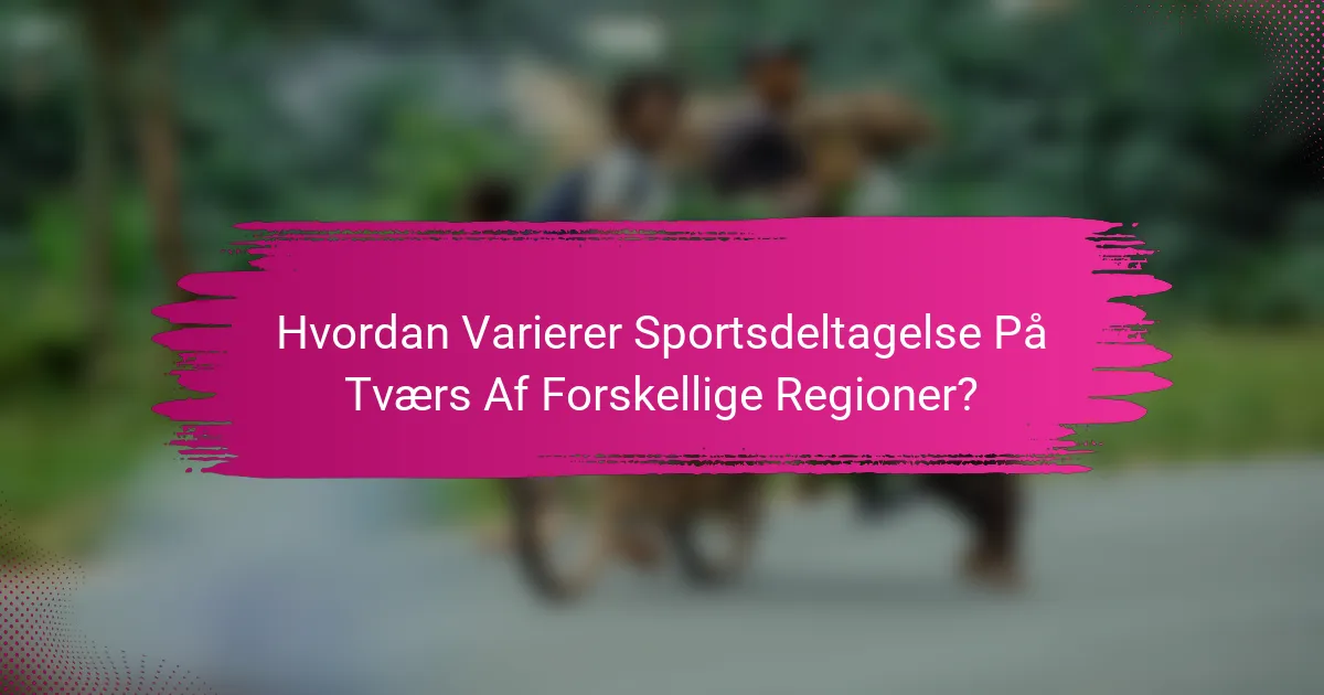 Hvordan Varierer Sportsdeltagelse På Tværs Af Forskellige Regioner?